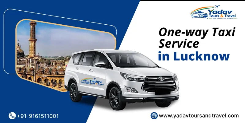 Hire One Way Taxi Service in Lucknow at Rs.20/Km | Yadav Tours and Travel
