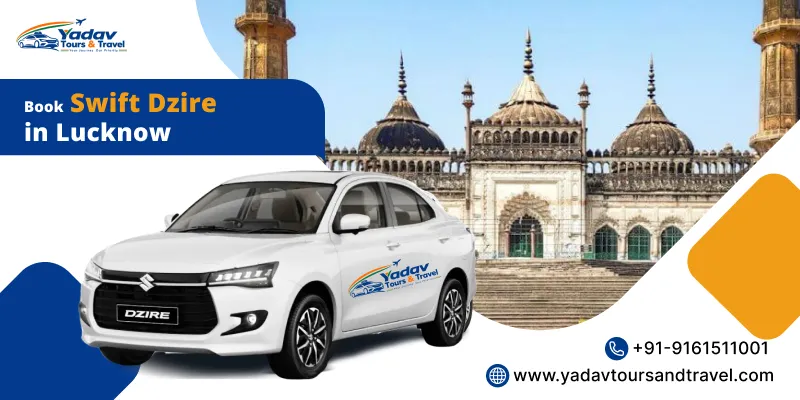 Hire Swift Dzire on Rent in Lucknow at 12 Rs./Km – Yadav Tours and Travel